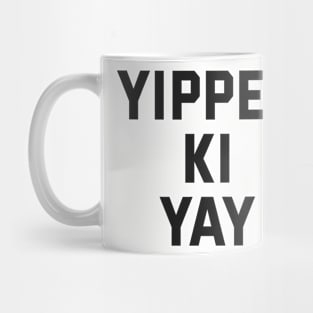 Yippee Ki Yay Mug
